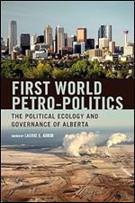 First World Petro-Politics: The Political Ecology and Governance of Alberta