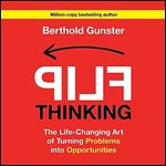 Flip Thinking The LifeChanging Art of Turning Problems into Opportunities [Audiobook]