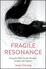 Fragile Resonance: Caring for Older Family Members in Japan and England