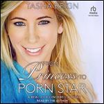 From Princess to Porn Star A RealLife Cinderella Story [Audiobook]