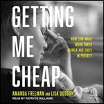 Getting Me Cheap How LowWage Work Traps Women and Girls in Poverty [Audiobook]