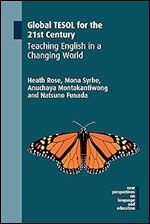 Global TESOL for the 21st Century: Teaching English in a Changing World (New Perspectives on Language and Education, 81)