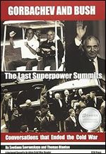 Gorbachev and Bush: The Last Superpower Summits. Conversations that Ended the Cold War (National Security Archive Cold War Readers)