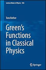 Green s Functions in Classical Physics (Lecture Notes in Physics, 938)