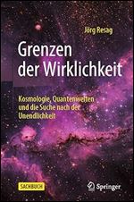 Grenzen der Wirklichkeit: Kosmologie, Quantenwelten und die Suche nach der Unendlichkeit (German Edition)