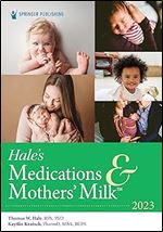 Hale s Medications & Mothers Milk 2023: A Manual of Lactational Pharmacology Ed 20