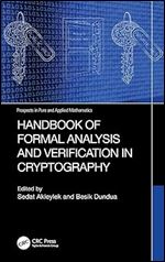 Handbook of Formal Analysis and Verification in Cryptography (Prospects in Pure and Applied Mathematics)