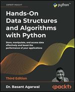 Hands-On Data Structures and Algorithms with Python: Store, manipulate, and access data effectively and boost the performance of your applications, 3rd Edition Ed 3
