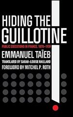 Hiding the Guillotine: Public Executions in France, 1870 1939