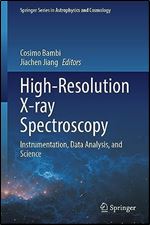 High-Resolution X-ray Spectroscopy: Instrumentation, Data Analysis, and Science (Springer Series in Astrophysics and Cosmology)