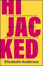Hijacked: How Neoliberalism Turned the Work Ethic against Workers and How Workers Can Take It Back (Seeley Lectures)