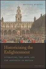 Historicizing the Enlightenment, Volume 2: Literature, the Arts, and the Aesthetic in Britain (Historicizing the Enlightenment, 2)