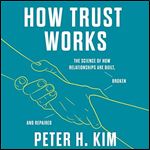 How Trust Works The Science of How Relationships Are Built, Broken, and Repaired [Audiobook]
