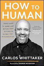 How to Human: Three Ways to Share Life Beyond What Distracts, Divides, and Disconnects Us