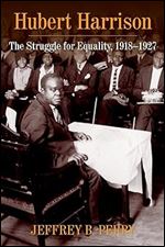 Hubert Harrison: The Struggle for Equality, 1918 1927