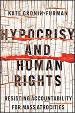 Hypocrisy and Human Rights: Resisting Accountability for Mass Atrocities
