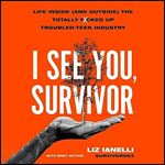 I See You, Survivor Life Inside (and Outside) the Totally FckedUp Troubled Teen Industry [Audiobook]