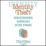 Identity Theft Rediscovering Ourselves After Stroke [Audiobook]
