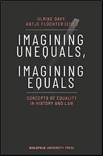 Imagining Unequals, Imagining Equals: Concepts of Equality in History and Law (BiUP General)