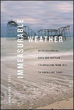 Immeasurable Weather: Meteorological Data and Settler Colonialism from 1820 to Hurricane Sandy (Elements)