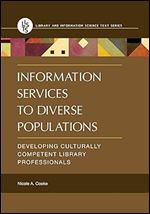 Information Services to Diverse Populations: Developing Culturally Competent Library Professionals (Library and Information Science Text Series)