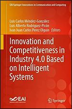Innovation and Competitiveness in Industry 4.0 Based on Intelligent Systems (EAI/Springer Innovations in Communication and Computing)