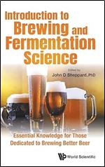 Introduction to Brewing and Fermentation Science: Essential Knowledge for Those Dedicated to Brewing Better Beer