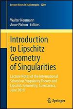 Introduction to Lipschitz Geometry of Singularities: Lecture Notes of the International School on Singularity Theory and Lipschitz Geometry, Cuernavaca, June 2018 (Lecture Notes in Mathematics)