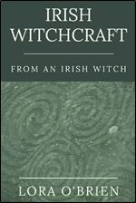 Irish Witchcraft from an Irish Witch: True to the Heart Ed 2