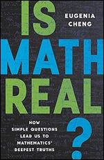 Is Math Real?: How Simple Questions Lead Us to Mathematics Deepest Truths