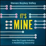 It's Mine How Crypto Is Redefining Ownership [Audiobook]