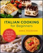 Italian Cooking for Beginners: Simple and Easy Recipes for Weeknights, Parties, Holidays, and More (New Shoe Press)