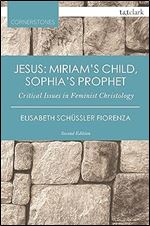 Jesus: Miriam's Child, Sophia's Prophet (T&T Clark Cornerstones) Ed 2
