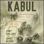 Kabul The Untold Story of Biden's Fiasco and the American Warriors Who Fought to the End [Audiobook]