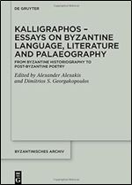 Kalligraphos  Essays on Byzantine Language, Literature and Palaeography: From Byzantine Historiography to Post-Byzantine Poetry (Issn, 42)