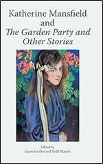 Katherine Mansfield and The Garden Party and Other Stories (Katherine Mansfield Studies)