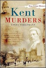 Kent Murders (Sutton True Crime History)