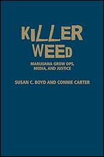 Killer Weed: Marijuana Grow Ops, Media, and Justice