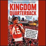 Kingdom Quarterback Patrick Mahomes, Kansas City Chiefs, and How a Once Swingin' Cow Town Chased Ultimate Comeback [Audiobook]