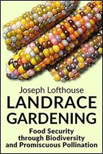 Landrace Gardening: Food Security through Biodiversity and Promiscuous Pollination