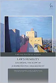 Law's Humility: Enlarging the Scope of Jurisprudential Disagreement (Law and Practical Reason)