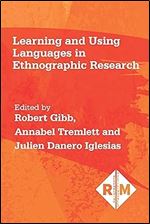 Learning and Using Languages in Ethnographic Research (Researching Multilingually, 2) (Volume 2)