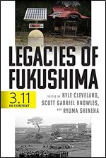 Legacies of Fukushima: 3.11 in Context (Critical Studies in Risk and Disaster)