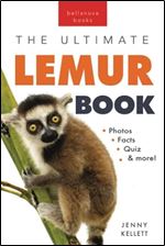 Lemurs The Ultimate Lemur Book: 100+ Amazing Lemur Facts, Photos, Quiz + More (Animal Books for Kids)
