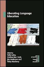 Liberating Language Education (New Perspectives on Language and Education, 101)