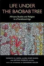 Life Under the Baobab Tree: Africana Studies and Religion in a Transitional Age (Transdisciplinary Theological Colloquia)
