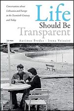 Life should be Transparent: Conversations about Lithuania and Europe in the Twentieth Century and Today