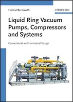 Liquid Ring Vacuum Pumps, Compressors and Systems: Conventional and Hermetic Design