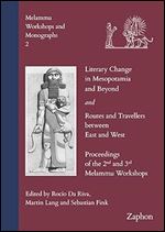 Literary Change in Mesopotamia and Beyond and Routes and Travellers Between East and West: Proceedings of the 2nd and 3rd Melammu Workshop (Melammu Workshops and Monographs)