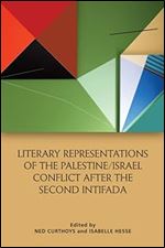 Literary Representations of the Palestine/Israel Conflict After the Second Intifada